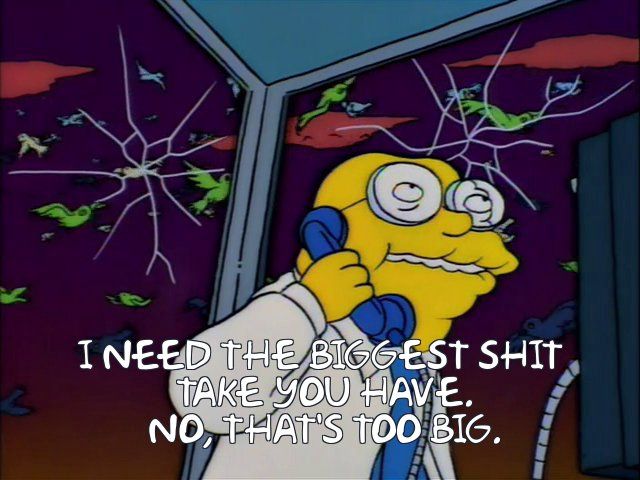 I need the biggest shit 
 Take you have. No, that's
 too big.