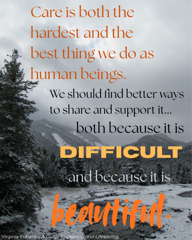On a background of snow-covered steep mountains, artfully designed test in warm shades of orange and yellow reads: "Care is both the hardest and the best thing we do as human beings. We should find better ways to share and support it, both because it is difficult and because it is beautiful."