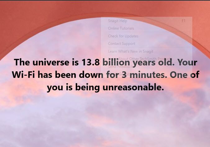 Text over a sky with clouds reads: "The universe is 13.8 billion years old. Your Wi-Fi has been down for 3 minutes. One of you is being unreasonable."