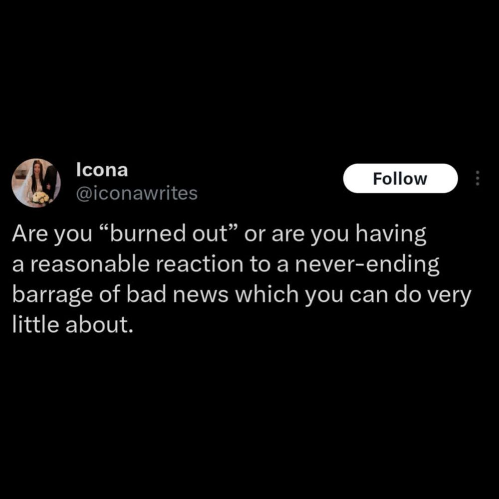 Tweet by Icona reads, "Are you 'burned out' or are you having a reasonable reaction to a never-ending barrage of bad news which you can do very little about."