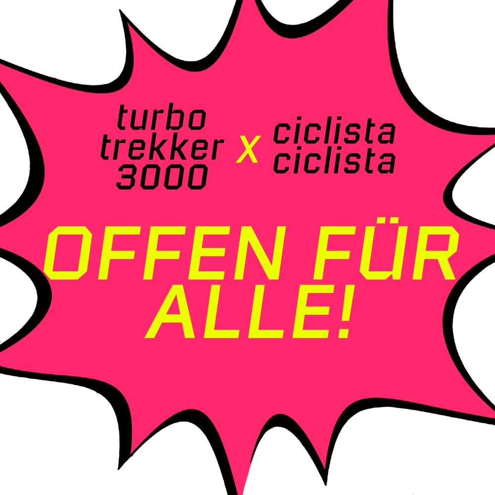 Grafik auf der „turbotrekker3000 x ciclistaciclista“ und „OFFEN FÜR ALLE!“ steht