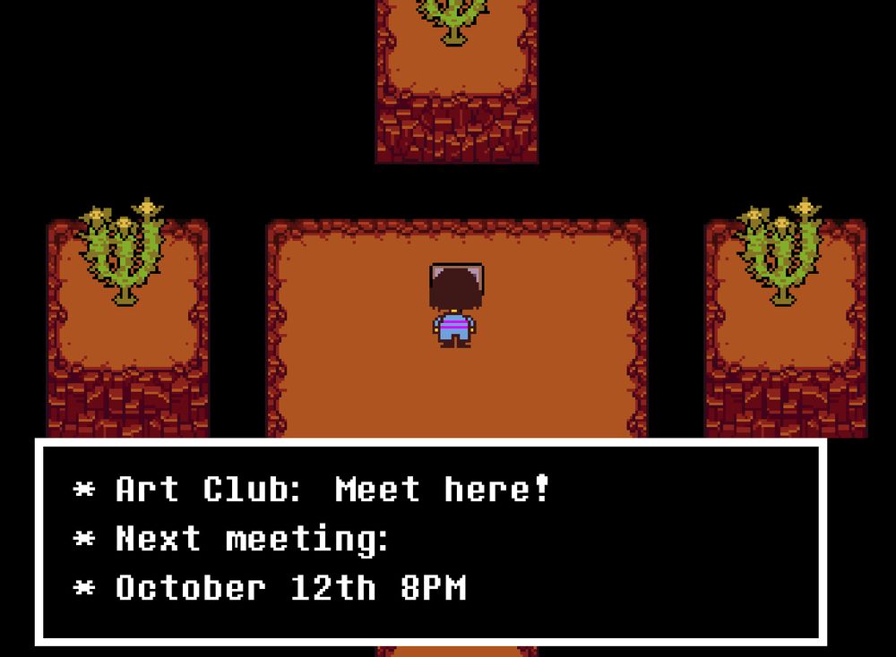 Screenshot of Undertale. The text box reads:
* Art Club: Meet here!
* Next meeting:
* October 12th 8PM