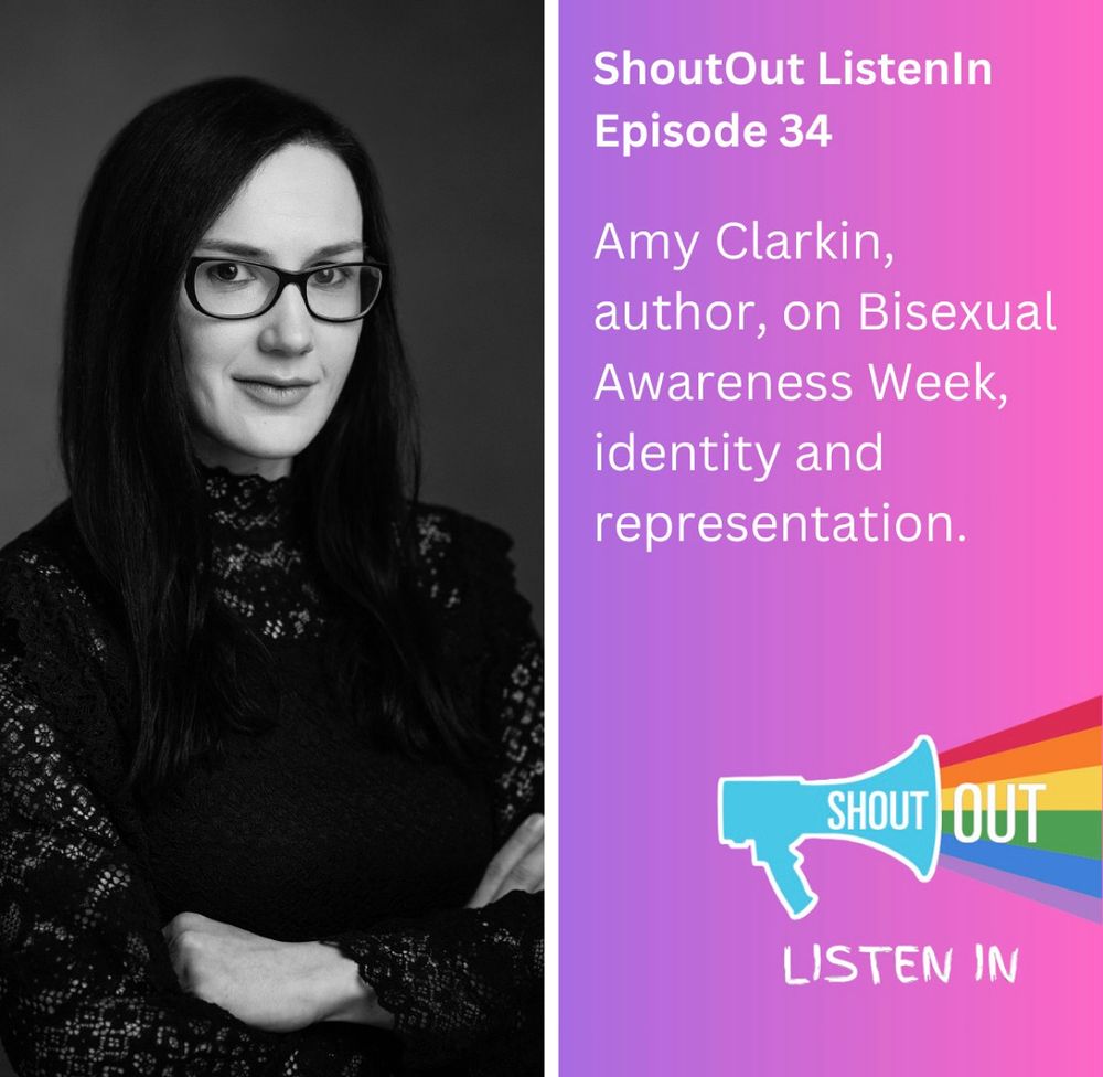 A graphic split in two. On the left is a black and white photo of Amy, a white woman with dark hair wearing glasses. Her arms are folding and she smiles at the camera. On the right is a purple and blue graphic with the Shout Out logo (a blue microphone with a rainbow coming from it) and the title ‘ShoutOut Listen in episode 34: Amy Clarkin on Bisexual Awareness Week, identity and representation.’