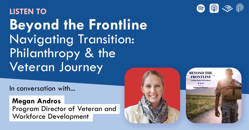 Image of a woman smiling with a scarf around her neck and image of Beyond the Frontline podcast logo with an army man walking toward a sunset. Text reads listen to beyond the frontline navigating transition philanthropy and the veteran journey in conversation with Megan Andros program director of veteran and workforce development