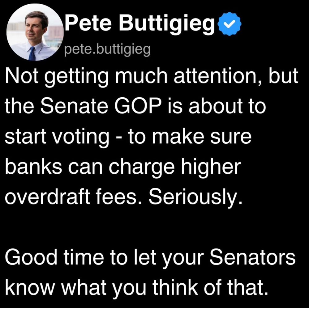 Pete Buttigieg v pete.buttigieg
Not getting much attention, but the Senate GOP is about to start voting - to make sure banks can charge higher overdraft fees. Seriously.
Good time to let your Senators know what you think of that.