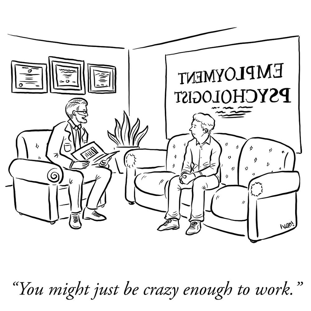 Un psy du travail dit au travailleur assis sur son canapé: "you might be crazy enough to work"