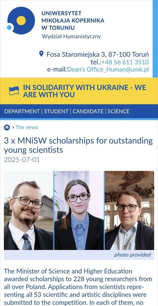 A news article from the website of Nicolaus Copernicus University in Torun (translated from Polish).
3 x MNiSW scholarships for outstanding young scientists
The Minister of Science and Higher Education awarded scholarships to 228 young researchers from all over Poland. Applications from scientists representing all 53 scientific and artistic disciplines were submitted to the competition. In each of them, no more than five scholarships are awarded, including a maximum of one for a doctoral student.