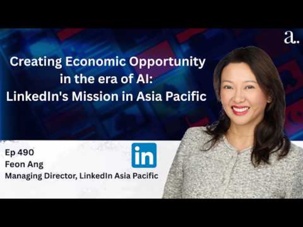 Creating Economic Opportunity in the era of AI: LinkedIn's Mission in Asia Pacific with Feon Ang
