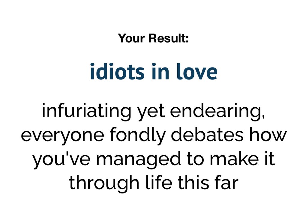 idiots in love

infuriating yet endearing, everyone fondly debates how you’ve managed to make it through life this far