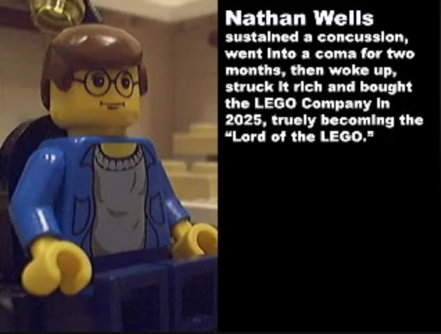 A frame from the end credits of "The Day Brickfilms.com Crashed" telling the viewer what happened to Brickfilmer Nathan Wells after the whole ordeal.

TEXT:
Nathan Wells
sustain a concussion,
went into a coma for two
months, then woke up,
struck It rich and bought
the LEGO Company In
2025, truely becoming the
"Lord of the LEGO."