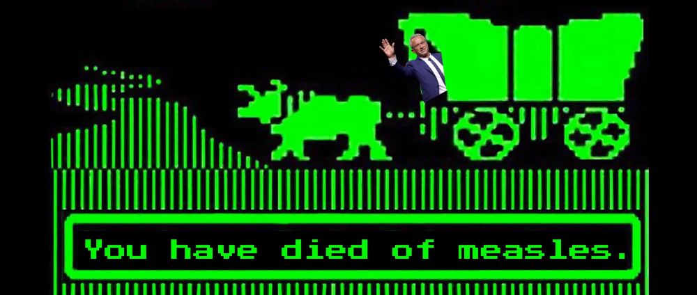 Graphic pulled from the video game Oregon Trail showing a prarie wagon being pulled by oxen going along a winding road with RFK Jr in the front of the wagon waving. The wagon/oxen/trail are bright green on a black background. The caption says "You have died of measles."