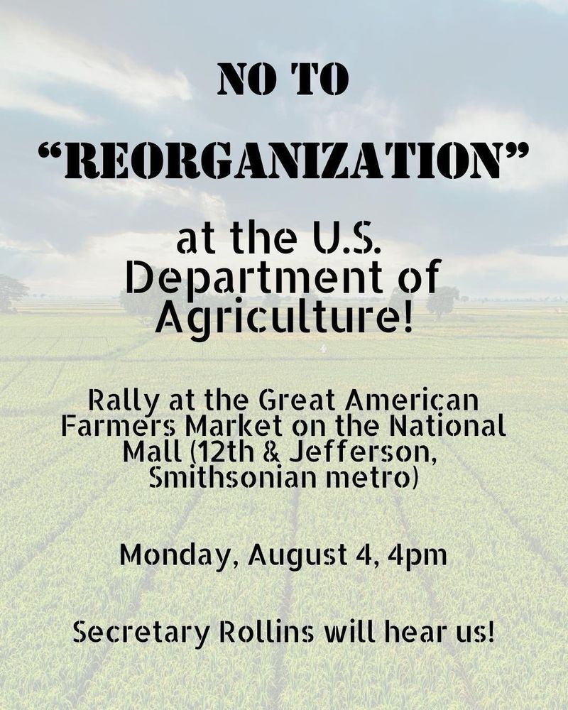 A blue and green flyer that looks like a farm field promoting a rally at the US Department of agriculture against reorganization. Monday, August 4, Smithsonian Metro Station Washington DC at 4 PM.