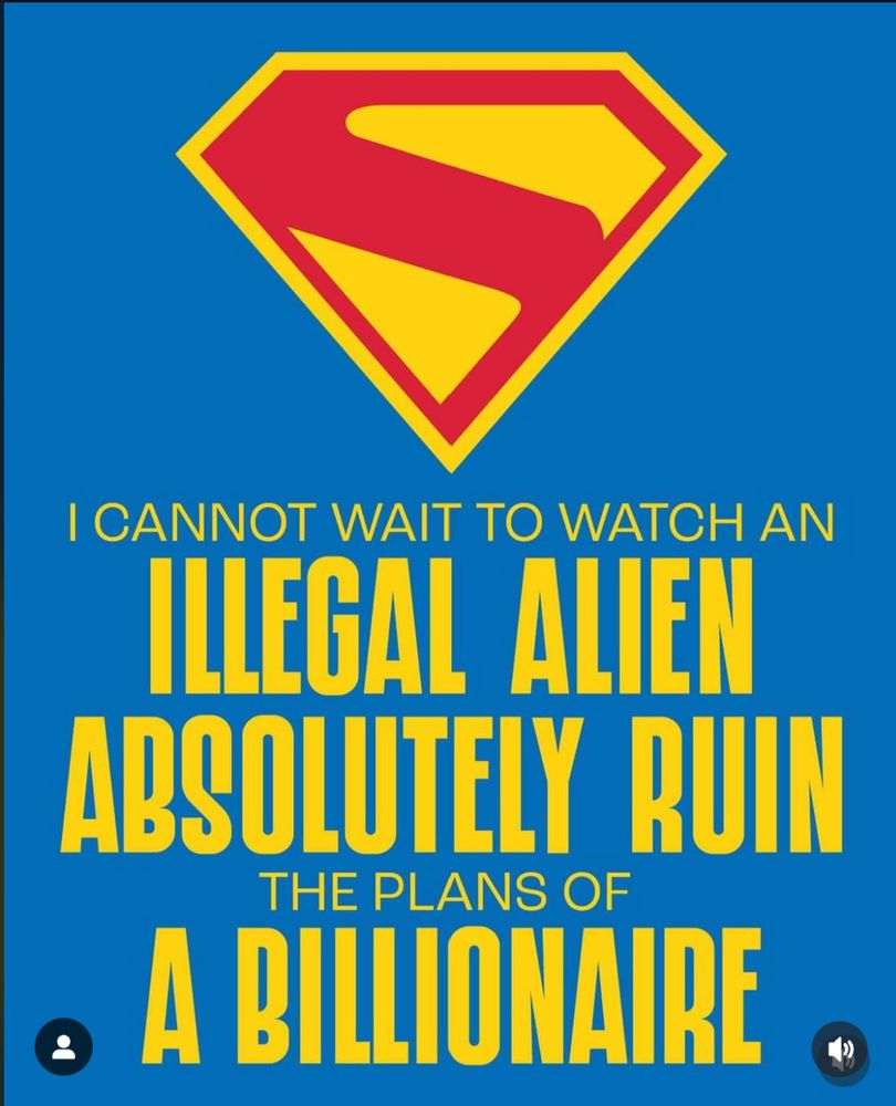 Blue poster with yellow lettering and the Superman logo, saying, "I cannot wait to watch an illegal alien absolutely ruin the plans of a billionaire."