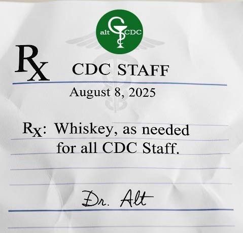 A doctors note from altCDC for CDC staff. Rx: Whiskey, as needed.