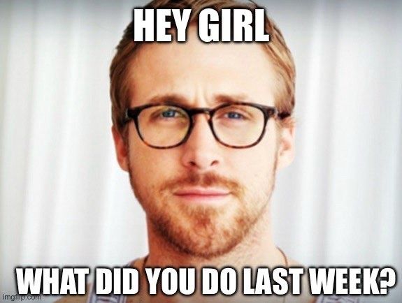 Picture of Ryan Gosling in glasses making sexy eyes with caption “ Hey girl, what did you do last week?”
