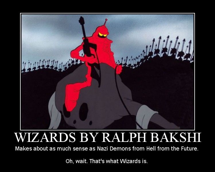 Background: scene from the animated movie Wizards with a mounted red android and and army of pikemen in the background.
Text:
Wizards by Ralph Bakshi
Makes about as much sense as Nazi Demons from Hell from the Future.
Oh, wait. That's what Wizards is.