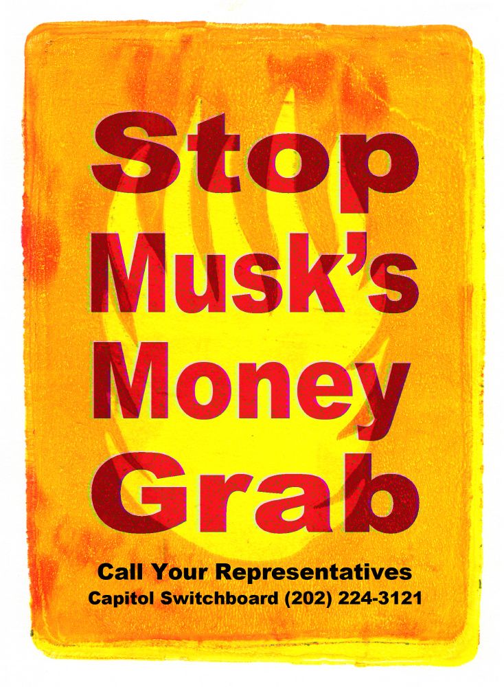 An orange background with yellow flame-like shapes with the text "Stop Musk's Money Grab" over it and under that is smaller text that reads "Call Your Representatives Capitol Switchboard (202) 224-3121