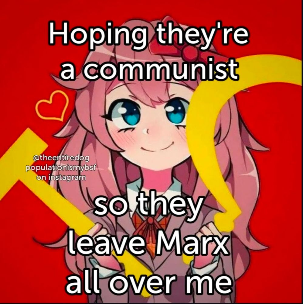 Meme format that reads "hoping they're a communist so they leave Marx all over me" 