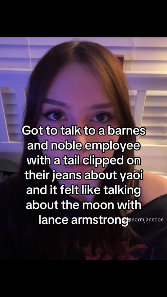 TikTok post from normjanedoe that reads "Got to talk to a barns and Noble employee with a tail clipped on their jeans about you and it felt like talking about the moon with Lance Armstrong" 