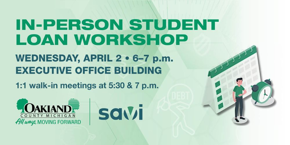 In-Person Student Loan Workshop Wednesday April 2nd from 6-7 pm at the Oakland County Executive Office Building. One-on-one walk-in meetings at 5:30 & 7 pm also.