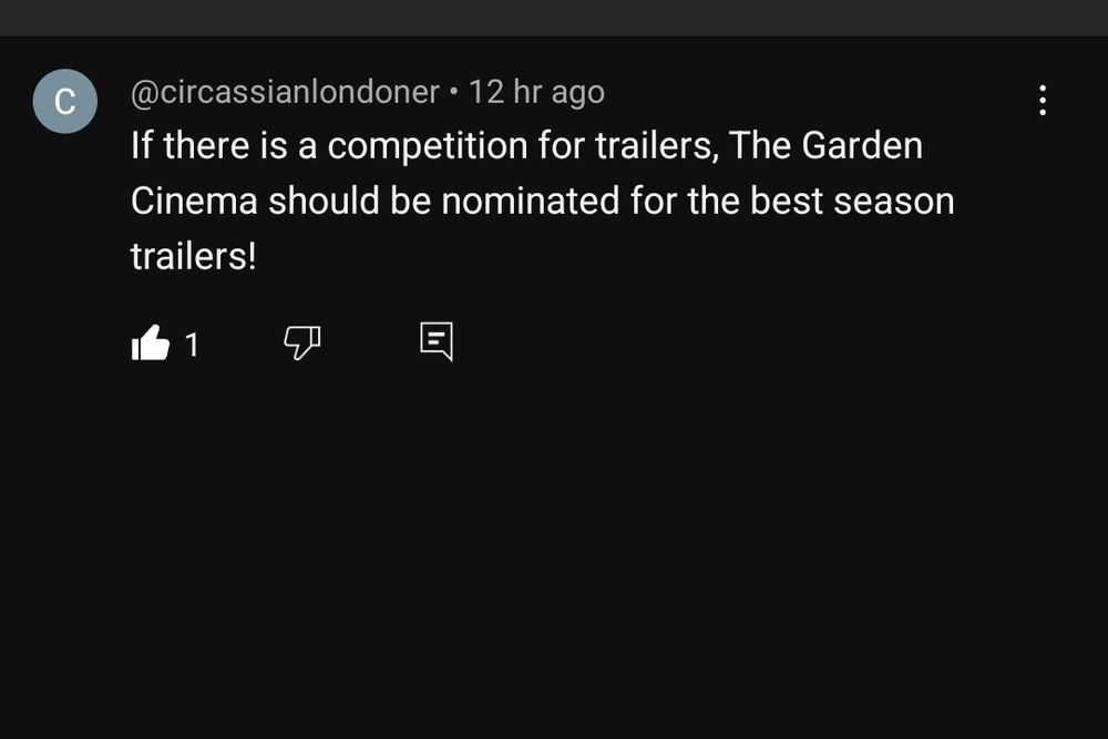 "if there is a competition for trailers, The Garden Cinema should be nominated for the best season trailers!"
