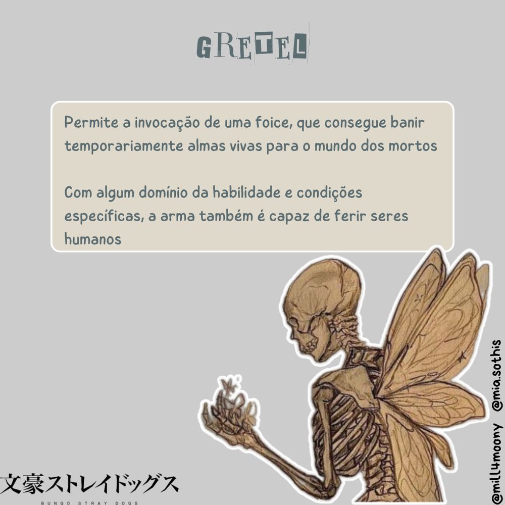 "Gretel - Permite a invocação de uma foice, que consegue banir temporariamente almas vivas para o mundo dos mortos.
Com algum domínio da habilidade e condições específicas, a arma também é capaz de ferir seres humanos"

A acompanhar o texto está um png de um esqueleto com asas