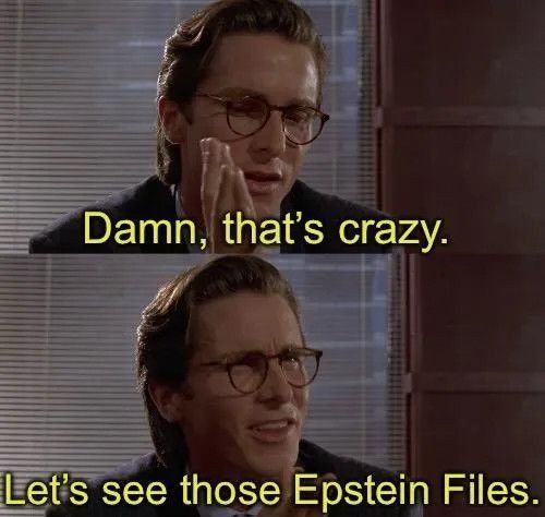 The image is a meme made from two frames of a movie scene featuring a man in glasses. In the first frame, he looks thoughtful with his hands near his face and the caption reads “Damn, that’s crazy.” In the second frame, he gestures with his hand while saying “Let’s see those Epstein Files.”