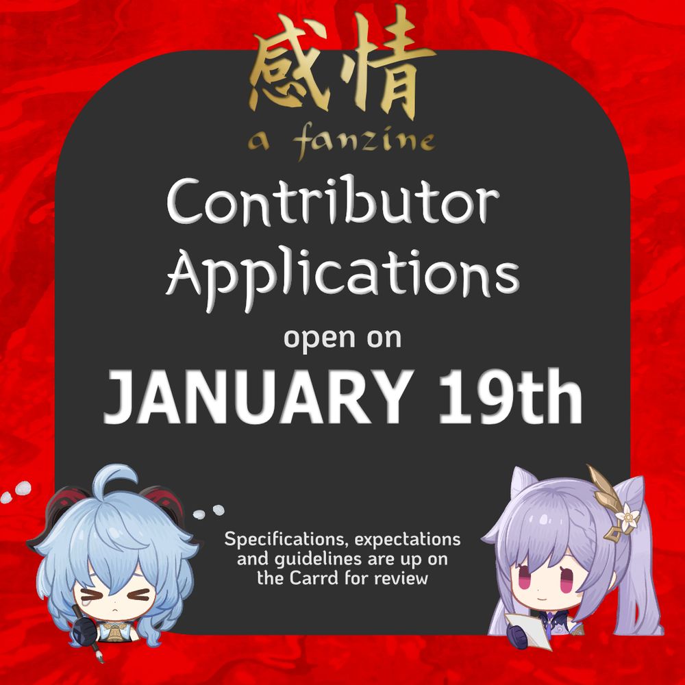 Info graphic for Ganqing - A Fanzine
Contributor Applications open on January 19th.
Specifications, expectations and guidelines are up on the card for review. 