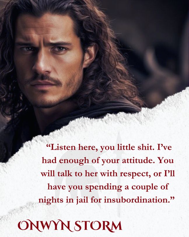 Image of Orlando Bloom, unsure in which role. Text reads: Onwyn Storm "Listen here, you little shit. I've had enough of your attitude. You will talk to her with respect, or I'll have you spending a couple of nights in jail for insubordination."