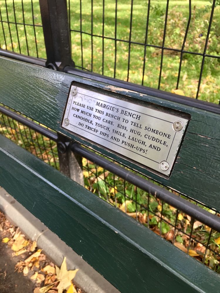 A park bench in NYC in 2018
It's dedicated to Margie, who encouraged people who sit on the bench to laugh, smile, hug, and tell someone how much you care. 