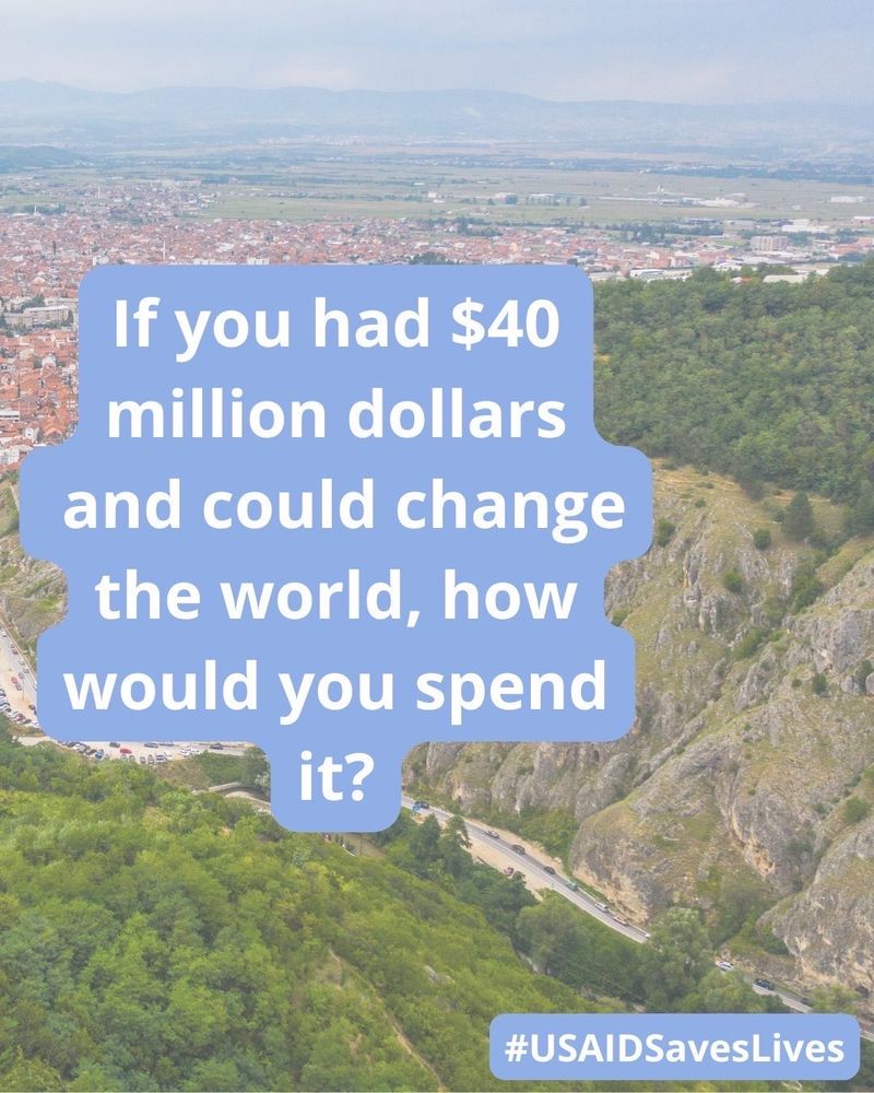 If you had $40 million dollars and could change the world, how would you spend it? #USAIDSavesLives