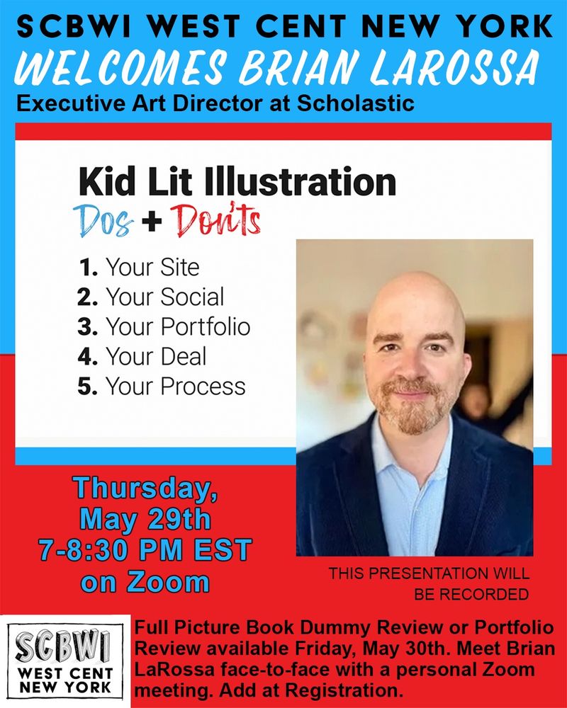 SCBWI WCNY presents Brian LaRossa’s ‘Kid Lit Illustration Dos and Don’ts’ 1. Your Site, 2. Your Social, 3. Your Portfolio, 4. Your Deal, 5. Your Process Event on May 29th and Full PB Dummy or Portfolio Reviews on May 30th. Events are on Zoom! Picture shows a portrait of Brian LaRossa with description of event. The text is black, white, and blue. The background has a blue rectangle stacked over a red rectangle. The SCBWI logo is BW.