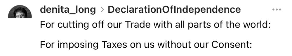denita_long › DeclarationOfIndependence
For cutting off our Trade with all parts of the world:
For imposing Taxes on us without our Consent:
• •
