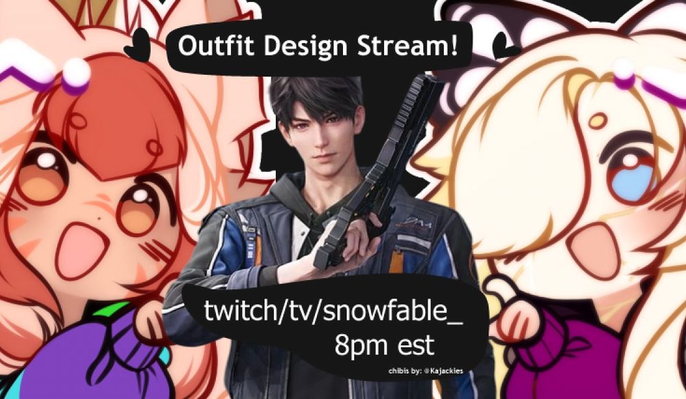 Text reads" Outfit Design Stream! twitch/tv/snowfable_ 8pm est chibis by: @Kajackies"

Image has a chibi on the left of autumn, with orange bangs and blonde hair and orange cat markings on her face wearing a raindbow jacket. The chibi on the right of snowfable has blonde hair with golden undercolor and a butterfly hair bow. In the center is an image of Caleb from Love and deepspace with short black hair and holding a pistol.
