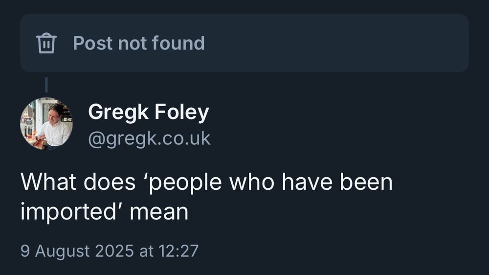 Post not found
Gregk Foley @gregk.co.uk
What does 'people who have been imported' mean
9 August 2025 at 12:27