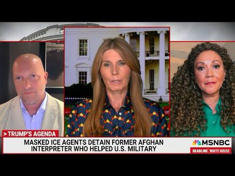 MSNBC: DEADLINE WHITE HOUSE - JULY 23, 2025 - ICE AGENTS DETAIN HEROIC AFGHAN MILITARY TRANSLATOR