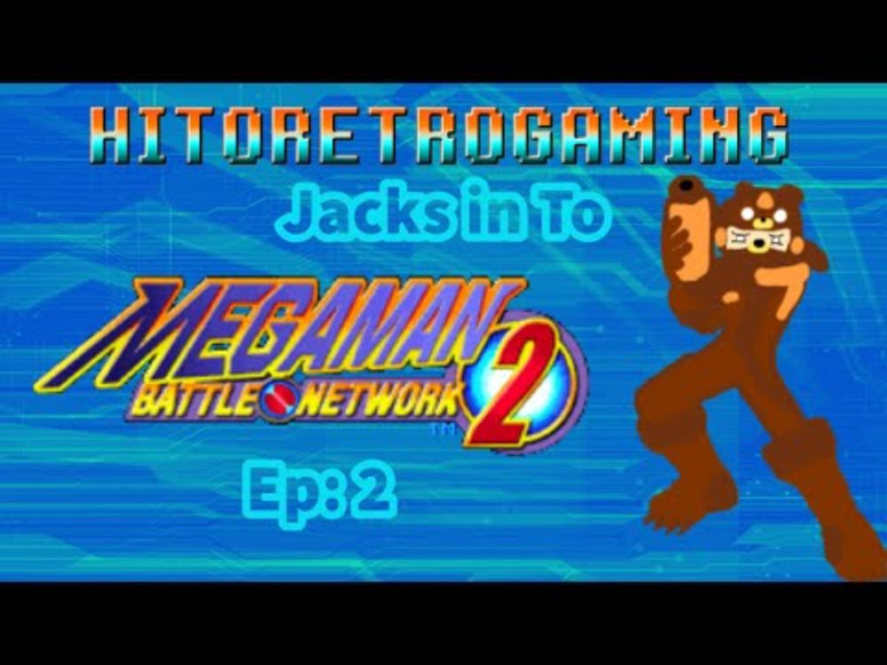 Hitoretrogaming Jacks into Megaman Battle Network 2 EP2 There's something off about this hompage.