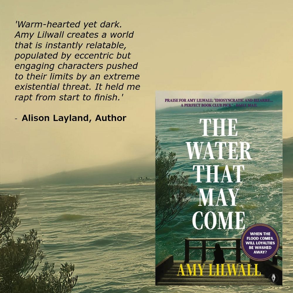 Sepia background of the sea with cover of book on right reading: The Water That May Come - a girl bottom centre watches the waves rise. Quote reads: Warmhearted yet dark. Amy Lilwall creates a world that is instantly relatable, populated by eccentric but engaging characters pushed to their limits by an extreme existential threat. It held me rapt from start to finish.