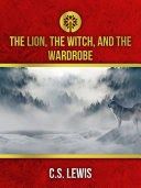 Book cover of the book The Lion, the Witch and the Wardrobe