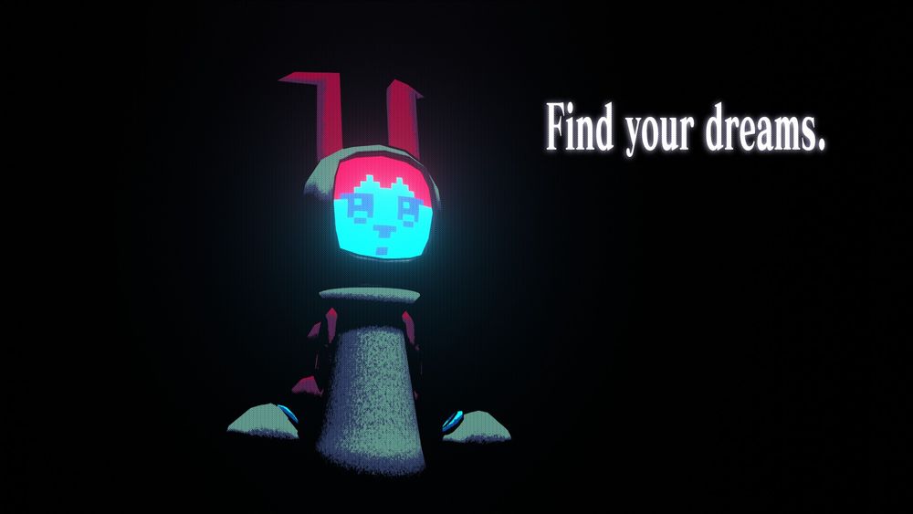 A girl robot with an LCD screen as a face and bunny ears, surrounded by darkness. To her right, a glowing white text that reads “Find your dreams”.
