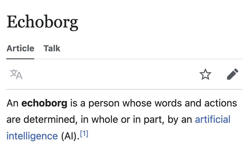 A wiki article entry of: "echoborg — an echoborg is a person whose words and actions are determined, in whole or in part, by an artificial intelligence (AI)."