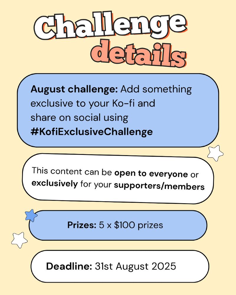 A yellow poster with "Challenge details. August challenge: add something exclusive to your Kofi and share on social using #KofiExclusiveChallenge. This content can be open to everyone, or exclusively for your supporters/members. Prizes: 5 x $100 prizes. Deadline: 31st August 2025." in bold white and orange font.