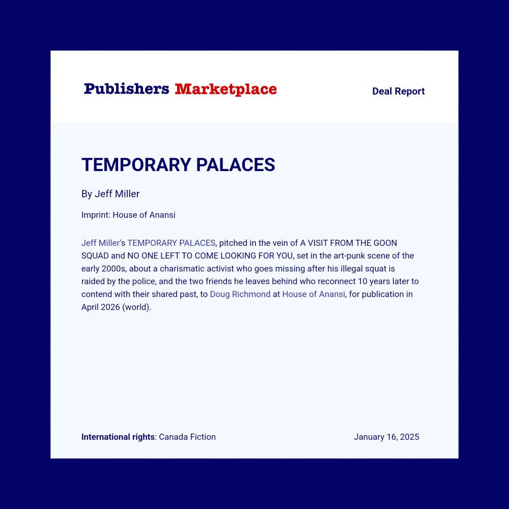 The Publisher's Marketplace deal report for the novel Temporary Palaces by Jeff Miller.