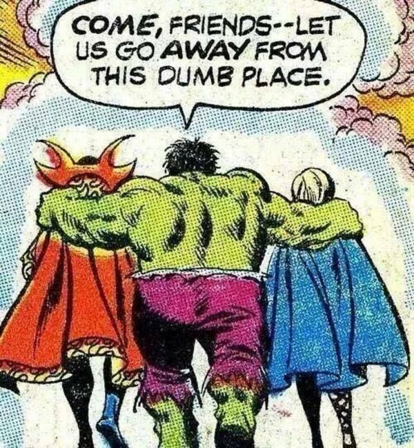 The Hulk with a couple of other super heroes walking away together as the Hulk says, Come, friends—let us go away from this dumb place