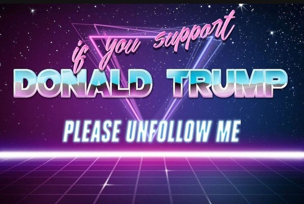 a meme that reads, "If you support Donald Trump please unfollow me."
