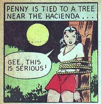 Penny is tied to a tree near the hacienda... Penny: 