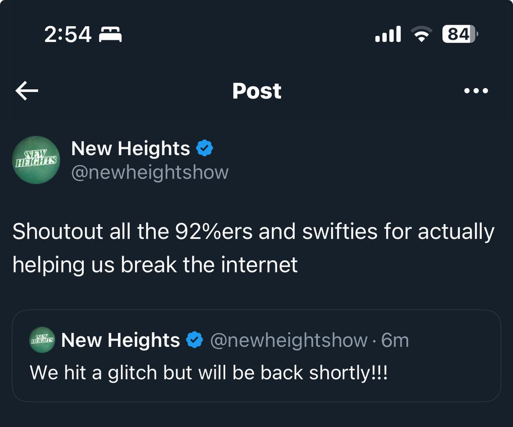 NEW
HEIGHTS
@newheightshow
Shoutout all the 92%ers and swifties for actually
helping us break the internet
New Heights
@newheightshow · 6m
We hit a glitch but will be back shortly !!!
