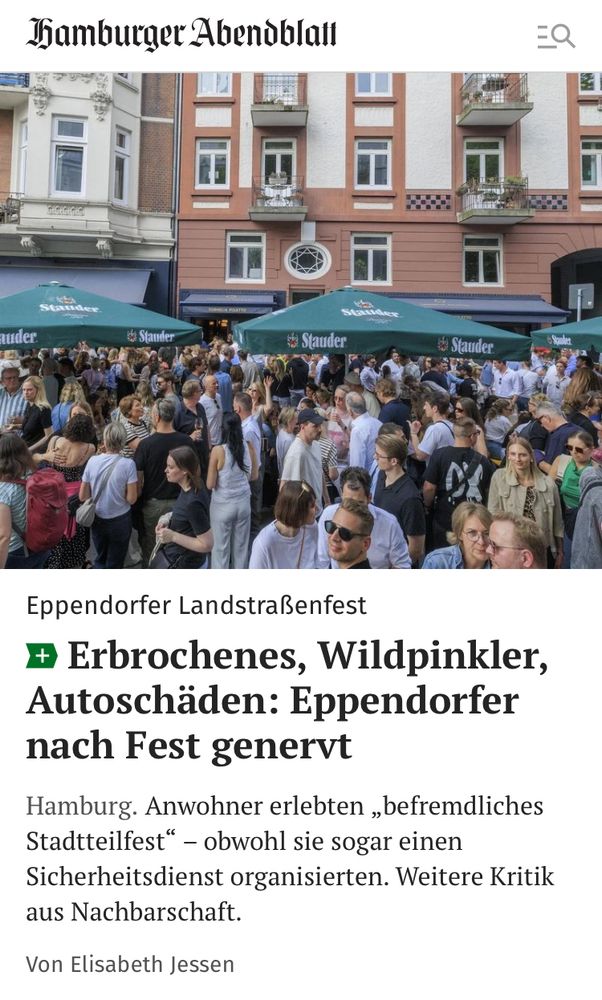Aus dem Hamburger Abendblatt. Die Überschrift: „Erbrochenes, Wildpinkler, Autoschäden: Eppendorfer nach Fest genervt„
Darüber ein Foto vom Stadtteilfest in Eppendorf mit Menschen Massen die sich vor Altbauten drängen.