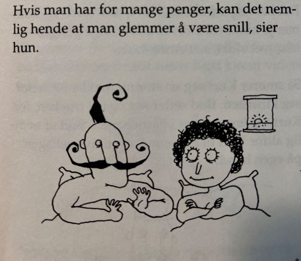 Fra boka Kurt blir grusom. Tegning av at Kurt og Annelise ligger i senga. 

Annelise sier de kloke ordene: «Hvis man har for mange penger, kan det nemlig hende at man glemmer å være snill»