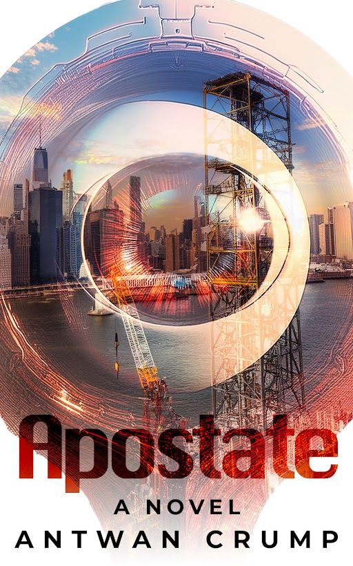 The cover of Antwan Crump's upcoming novel debut "Apostate". A translucent, red and blue-hued android eye, layered over an oil rig, placed off the coast of New York City.